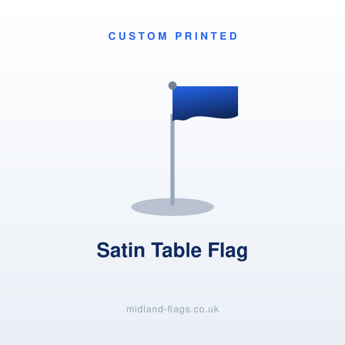 Custom Satin Table Flag 6x4 - Chrome Pole & Base